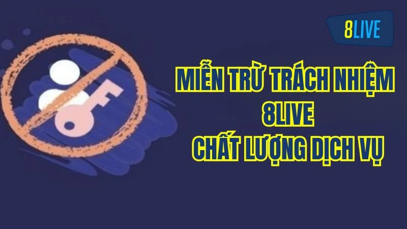 Quy Định Miễn Trừ Trách Nhiệm 8Live Pháp Lý Minh Bạch 2 Quy định miễn trừ về chất lượng dịch vụ